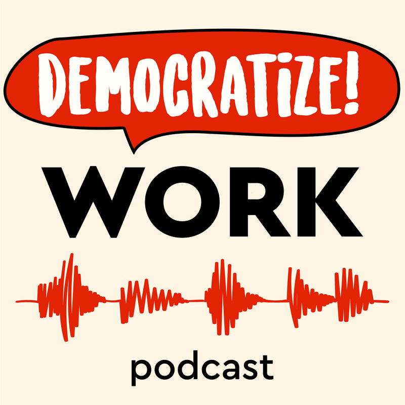 Podcast: Democratize Work!